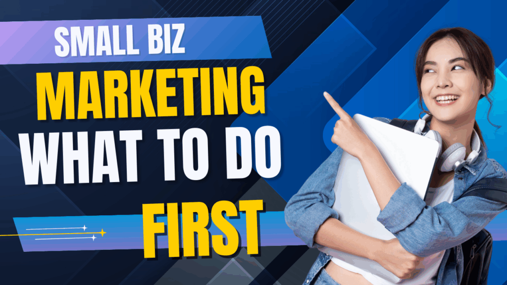 Small Business Marketing: what to do first